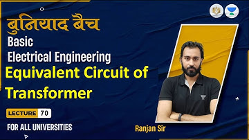 Lec #70 Equivalent circuit of Transformer |  Basic Electrical Engineering  | Ranjan Sir