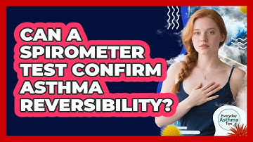 Can A Spirometer Test Confirm Asthma Reversibility? - Everyday Asthma Tips