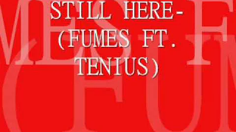Fumes Ft. Tenius Still Here