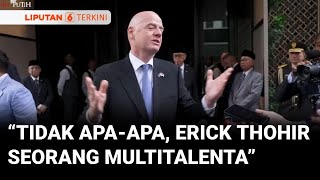 Respons Presiden Fifa Tentang Erick Thohir Yang Rangkap Jabatan Sebagai Ketum Pssi Dan Menpora