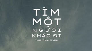 Tìm Một Người Khác Đi - Thanh Thanh Với Viam Official Lyrics Video