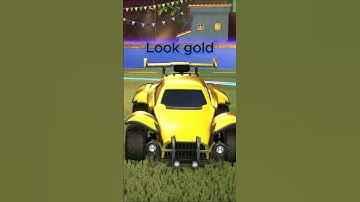 You can make your car GOLD in Rocket League