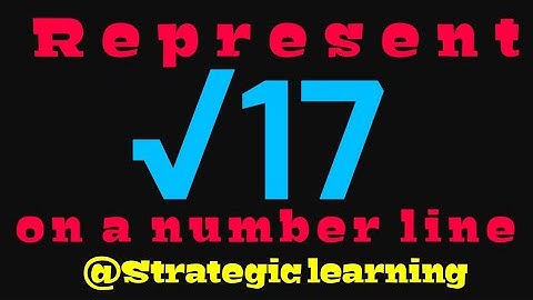 Represent root 17 (√17) on a number line