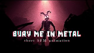 [SFM/FNAF] - Bury Me in Metal - Short Animation
