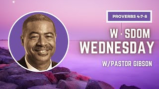 OCBF Presents: Wisdom Wednesday with Pastor Gibson | Proverbs 4:7-8