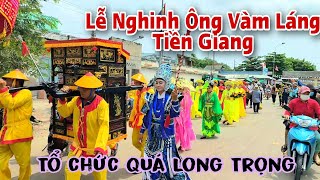 Lễ Hội Nghinh Ông Vàm Láng Tiền Giang Tổ Chức Quá Qui Mô và  Long Trọng