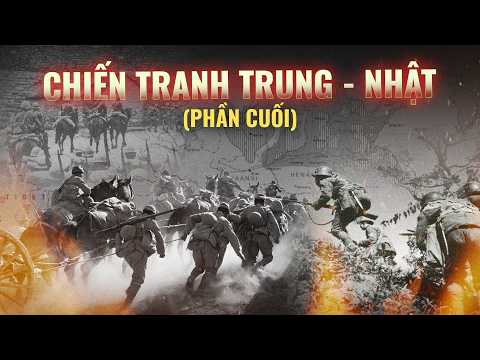 (PHẦN CUỐI) Tóm tắt cuộc chiến tranh giữa Trung Quốc và Nhật Bản | Trần Phan | Thế Giới