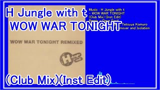 H Jungle with t - WOW WAR TONIGHT (Club Mix)(Inst Edit)