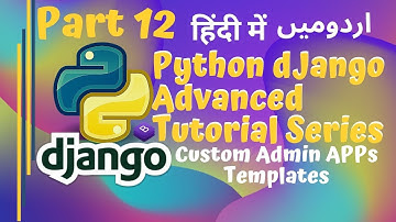 Python Django 3 Advanced Series in اردو / हिंदी: Part 12 | Custom Django Admin Apps Template