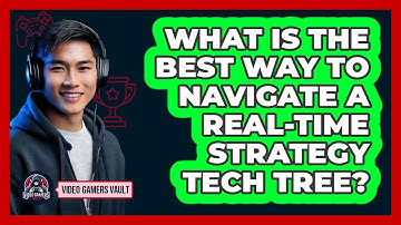What Is The Best Way To Navigate A Real-Time Strategy Tech Tree? - Video Gamers Vault