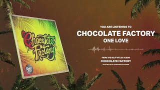 Chocolate Factory - ONE LOVE (Official Audio)