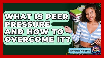 What Is Peer Pressure And How To Overcome It? - Junior Year Jumpstart