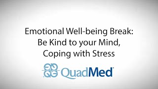 Emotional Well-Being Break Be Kind To Your Mind, Coping With Stress Presented By Quadmed