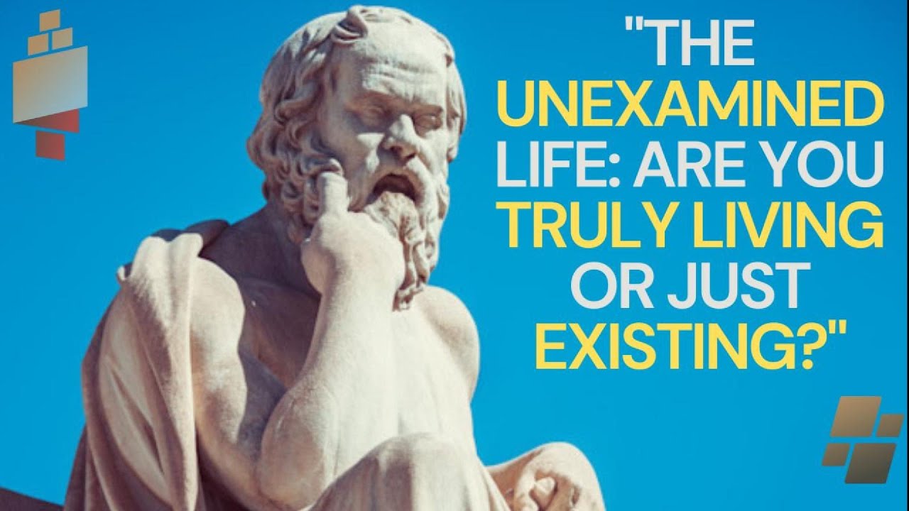 "The Unexamined Life Are You Truly Living or Just Existing?" YouTube