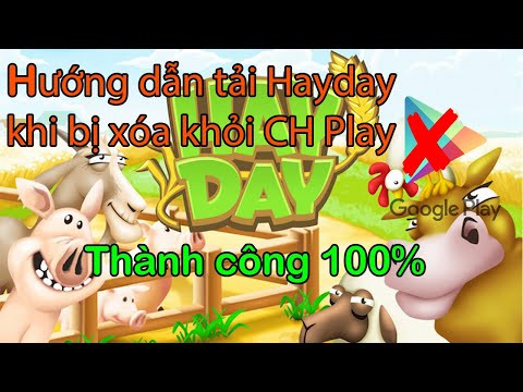 Hướng dẫn cách tải game Hayday khi bị xóa khỏi CH Play dễ làm, thành công 100%, link tải dưới mô tả