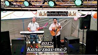 Video thumbnail of "Markovics József - ♥ ♥ ♥ Kana zsav me  ! ♥ ♥ ♥ - Fergeteges  Roma Múlatási ! 2017"
