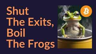 Shut The Exits, Boil The Frogs (It's Happening Now)