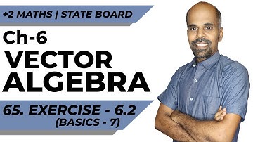 +2 | Exercise 6.2 - Basics 7 | Vector Algebra | Class 12 | State Board | ram maths
