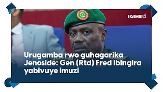 Iki gihugu ntigikinishwa || Urugamba rwo guhagarika Jenoside || Gen (Rtd) Fred Ibingira yavuze