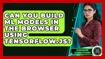 Can You Build ML Models In The Browser Using TensorFlow.js? - AI and Machine Learning Explained