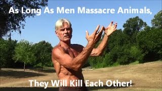 As Long As Men Massacre Animals, They Will Kill Each Other!