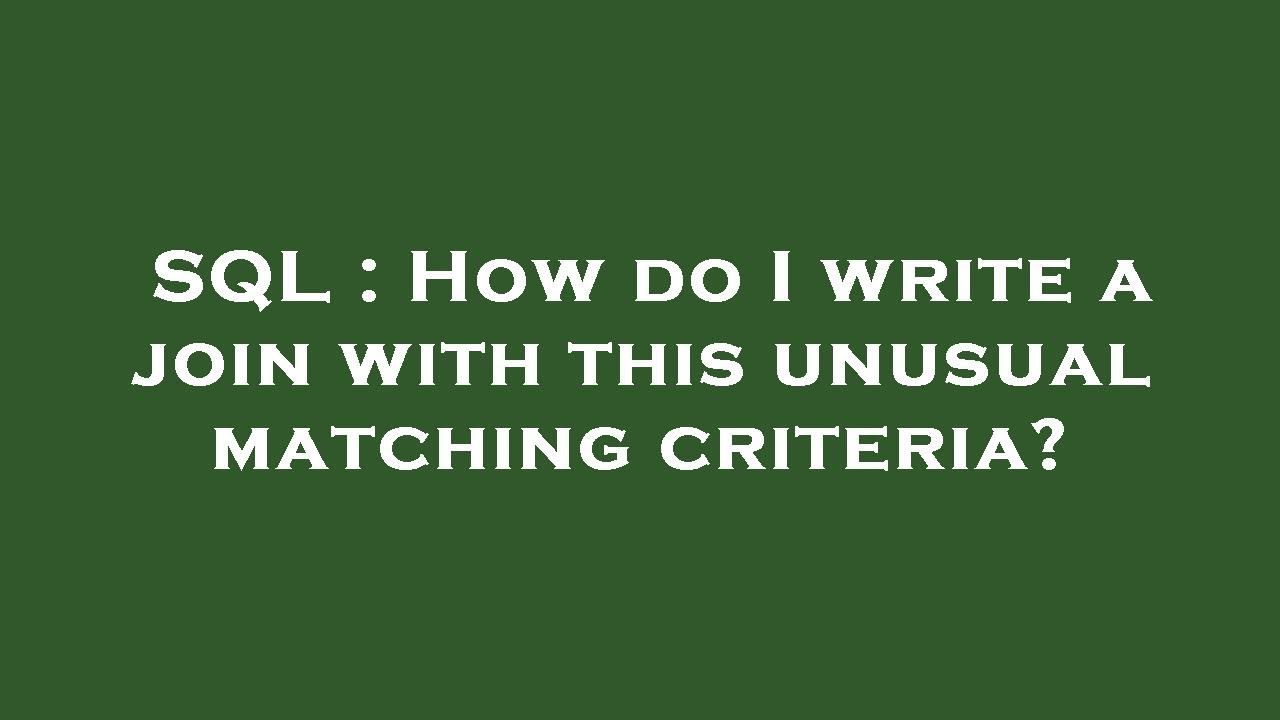 SQL : How do I write a join with this unusual matching criteria? - YouTube