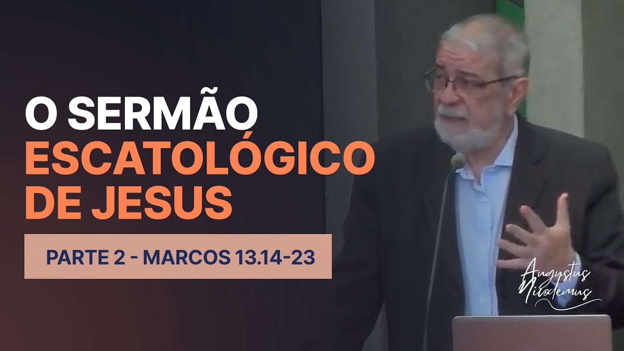 02. O sermão Escatológico de Jesus (Parte 2 - Marcos 13.14-23)