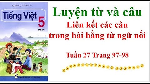 Luyện từ và câu Lớp 5 Liên kết các câu trong bài bằng từ ngữ nối Tuần 27 Trang 97 -98