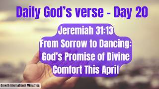 Day 20 God’s Promise of Divine Comfort This April Jeremiah 31:13 From Sorrow to Dancing: