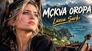 Mçkva Oropa Lazca Şarkı 2026 Karadeniz’in Hüzünlü Sesi 🌊