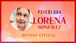 LORENA GONZÁLEZ, PSICÓLOGA: VIVE, SUEÑA Y BRILLA PARA TI, LO DEMÁS LLEGA SOLO ¿QUÉ TANTO ESPERAS?