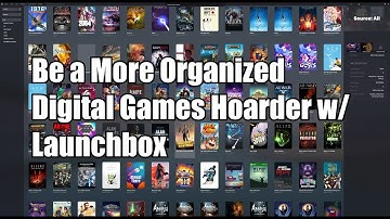 Using Launchbox to Organize Your Modern PC Games