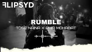 Rumble x Tose Naina x Phir Mohabat // Flipsyd
