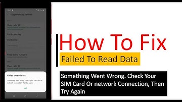 Fix Android Failed To Read Data Something Went Wrong Check Your SIM Card or Network Connection