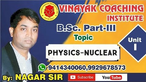 B.Sc.Part-III/Phy.(Nuclear)Class-2/Vinayak Coaching Institute,Jaipur
