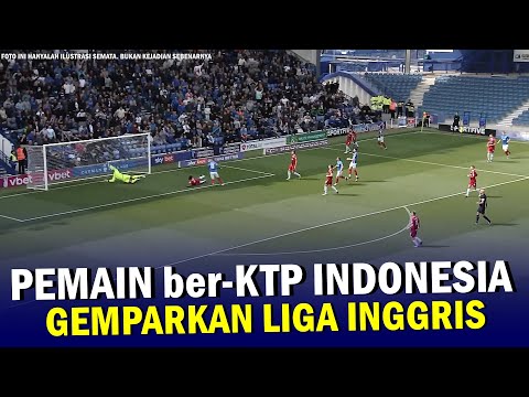 🔴 LUAR BIASA !! Ada Pemain Ber KTP Indonesia Ini Diluar Dugaan SUKSES GEMPARKAN Liga Inggris