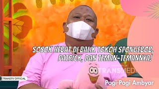 SOSOK HEBAT DI BALIK TOKOH SPONGEBOB, PATRICK, DAN TEMAN-TEMANNYA | PAGI PAGI AMBYAR (7/7/21) P3