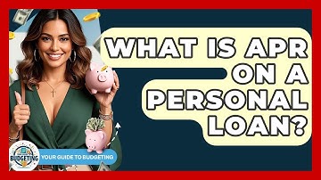 What Is APR On A Personal Loan? - Your Guide to Budgeting