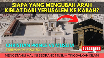 SIAPA YANG MENGUBAH ARAH KIBLAT DARI YERUSALEM KE KABAH? | Debat Christian Prince vs Muslim