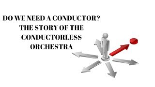 Do we need a conductor? The story of the conductorless orchestra