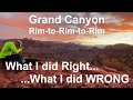 GRAND CANYON RIM-TO-RIM-TO-RIM:  What I did RIGHT, What I did WRONG (Training, Gear, Food...)