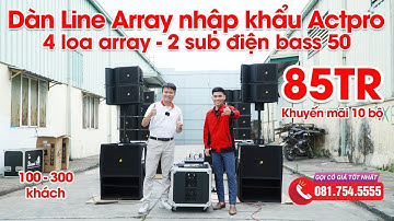 Dàn Line Array Active Actpro, 4 Loa full Array Active bass 25, 2 Sub bass 50cm, 85tr, Tặng Quà 11tr