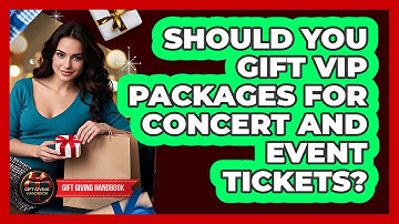 Should You Gift VIP Packages For Concert And Event Tickets? - Gift Giving Handbook