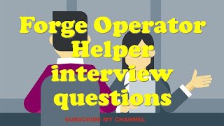 Forge Operator Helper Interview Questions