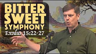 Bitter Sweet Symphony - Exodus 15:22-27