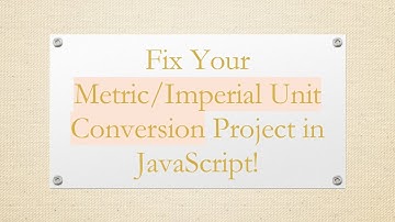 Fix Your Metric/Imperial Unit Conversion Project in JavaScript!