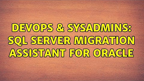DevOps & SysAdmins: SQL Server Migration Assistant for Oracle (3 Solutions!!)