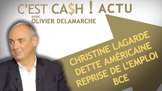 CEST CASH  - Débrief de l’Actu 4  : BCE, Christine Lagarde, dette américaine, reprise de lemploi