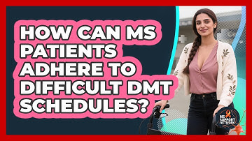 How Can MS Patients Adhere To Difficult DMT Schedules? - MS Support Network