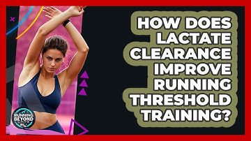How Does Lactate Clearance Improve Running Threshold Training? - Running Beyond Limits